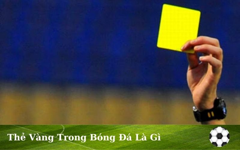 Thẻ vàng trong bóng đá là gì? - Sân bóng đá Hà Trí